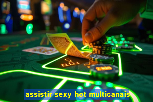 assistir sexy hot multicanais